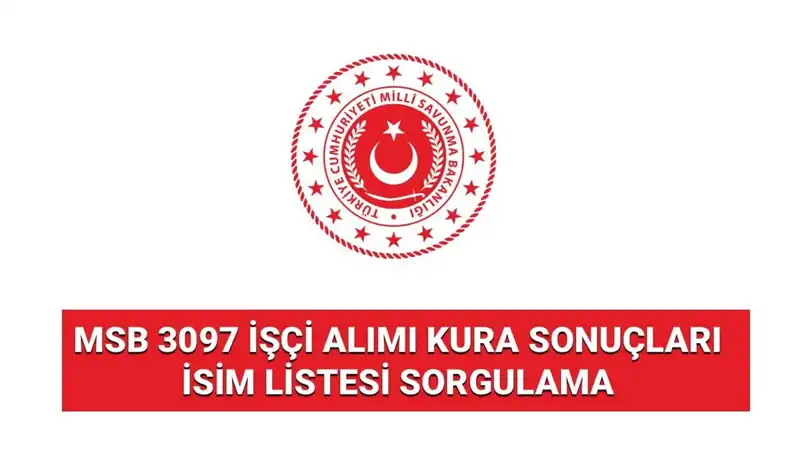 MSB 3097 İşçi Alımı Kura Sonuçları Açıklandı! Hızla Kontrol Edin