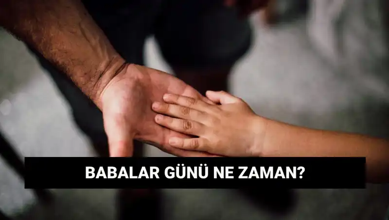 2025 Babalar Günü Hangi Gün? Tarihçesi ve Anlamı