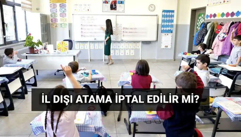 Öğretmenlerin İl Dışı Atama Sonuçları: İptal Edilebilir Mi?