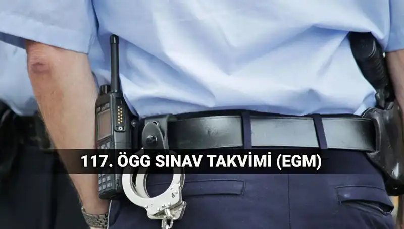117. ÖGG Sınav Takvimi: EGM Özel Güvenlik Görevlisi Sınav Tarihleri Açıklandı!