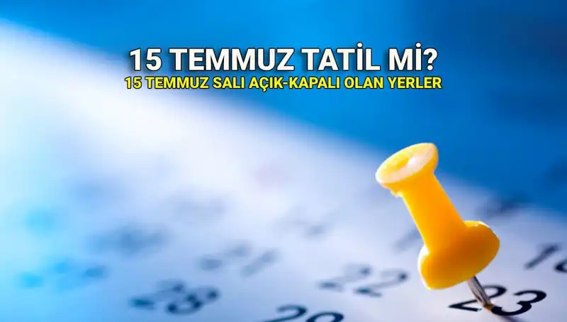 15 Temmuz'da Resmi Tatil Uygulaması: Kamu ve Özel Sektör Ne Yapacak?
